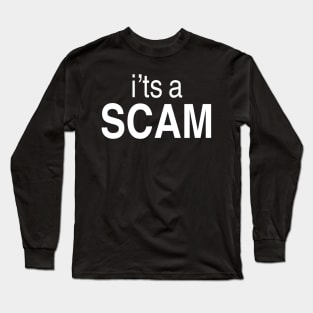 It’s a Scam Long Sleeve T-Shirt